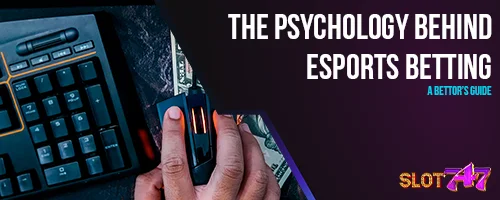 The Psychology Behind Esports Betting: A Bettor's Guide